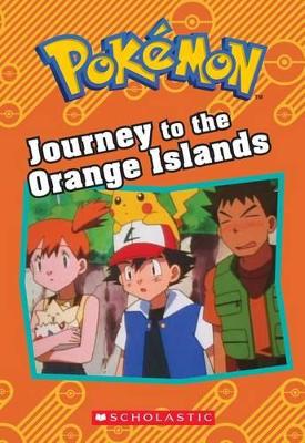 Cover of Journey to the Orange Islands (Pok�mon: Chapter Book)