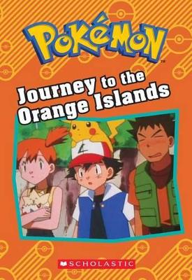 Cover of Journey to the Orange Islands (Pokémon: Chapter Book)