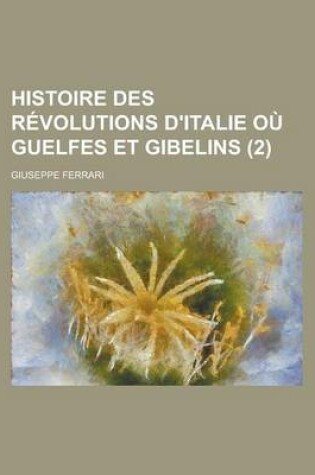 Cover of Histoire Des Revolutions D'Italie Ou Guelfes Et Gibelins (2)