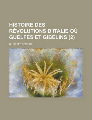 Book cover for Histoire Des Revolutions D'Italie Ou Guelfes Et Gibelins (2)