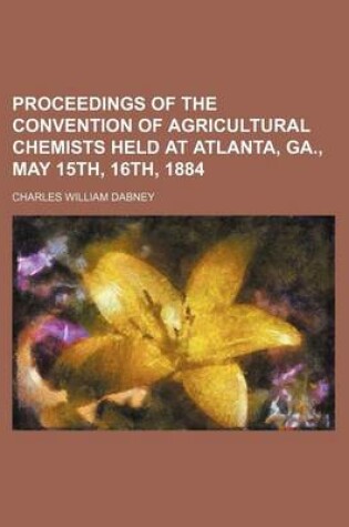 Cover of Proceedings of the Convention of Agricultural Chemists Held at Atlanta, Ga., May 15th, 16th, 1884