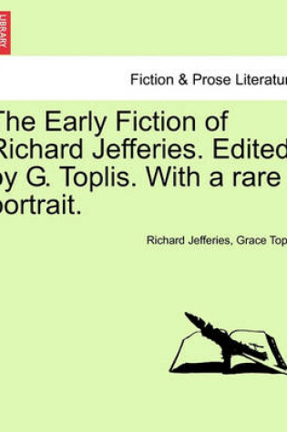 Cover of The Early Fiction of Richard Jefferies. Edited by G. Toplis. with a Rare Portrait.