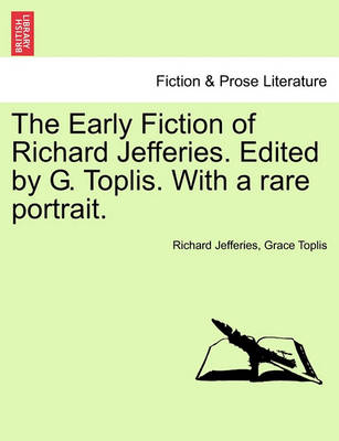 Book cover for The Early Fiction of Richard Jefferies. Edited by G. Toplis. with a Rare Portrait.