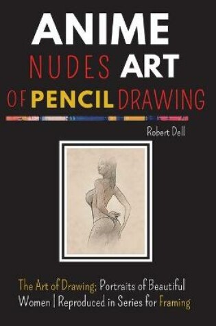 Cover of Anime Nudes Art of Pencil Drawing