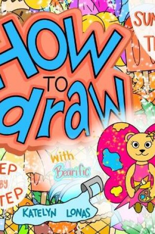 Cover of How to draw with Bearific(R) STEP BY STEP SUMMER THEME