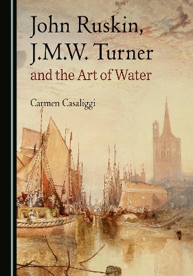 Book cover for John Ruskin, J.M.W. Turner and the Art of Water