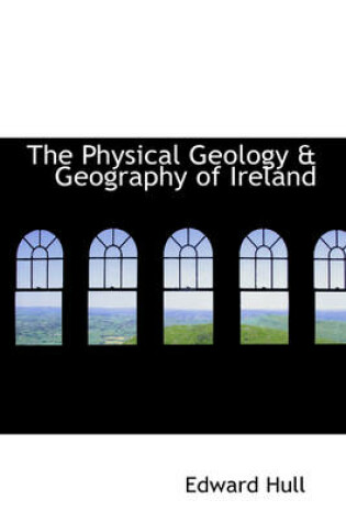 Cover of The Physical Geology a Geography of Ireland