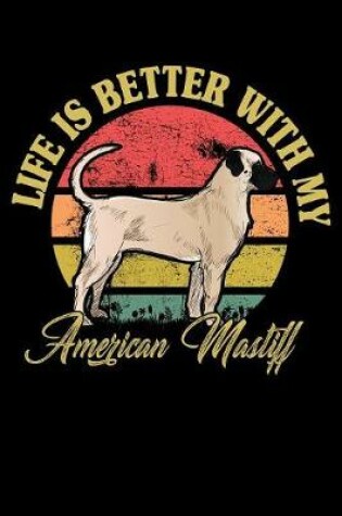 Cover of Life Is Better With My American Mastiff