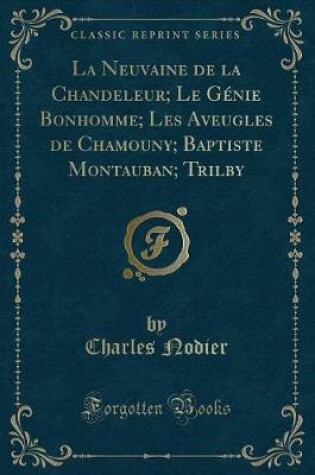 Cover of La Neuvaine de la Chandeleur; Le Génie Bonhomme; Les Aveugles de Chamouny; Baptiste Montauban; Trilby (Classic Reprint)