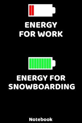 Book cover for Energy for Work - Energy for Snowboarding Notebook