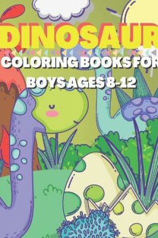 Cover of Dinosaur Coloring Books For Boys Ages 8-12