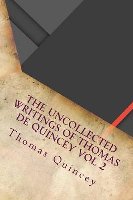 Book cover for The Uncollected Writings of Thomas de Quincey Vol 2