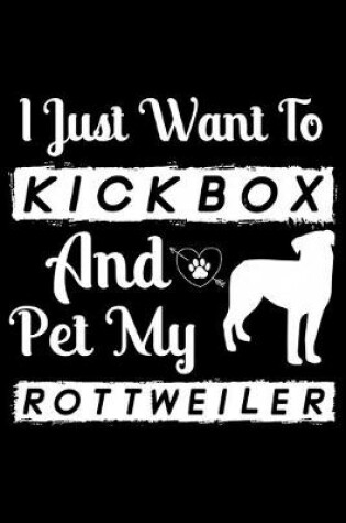 Cover of I Just Want To Kickbox and Pet my Rottweiler