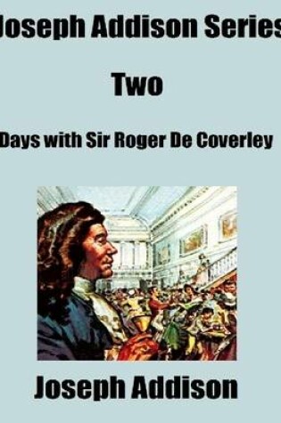 Cover of Joseph Addison Series Two: Days with Sir Roger De Coverley