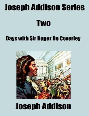 Book cover for Joseph Addison Series Two: Days with Sir Roger De Coverley