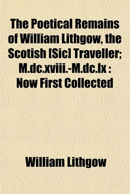 Book cover for The Poetical Remains of William Lithgow, the Scotish [Sic] Traveller; M.DC.XVIII.-M.DC.LX