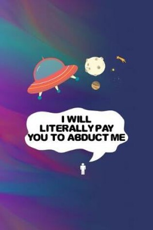 Cover of I Will Literally Pay You to Abduct Me