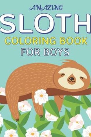 Cover of Amazing Sloth Coloring Book for Boys