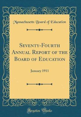 Book cover for Seventy-Fourth Annual Report of the Board of Education: January 1911 (Classic Reprint)