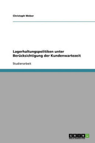 Cover of Lagerhaltungspolitiken unter Berucksichtigung der Kundenwartezeit