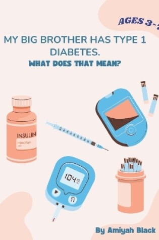 Cover of My Big Brother Has Type 1 Diabetes. What Does That Mean?