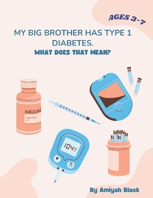 Book cover for My Big Brother Has Type 1 Diabetes. What Does That Mean?