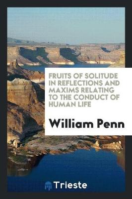 Book cover for Fruits of Solitude in Reflections and Maxims Relating to the Conduct of Human Life