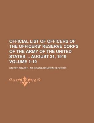 Book cover for Official List of Officers of the Officers' Reserve Corps of the Army of the United States August 31, 1919 Volume 1-10