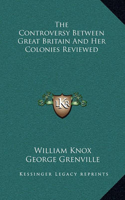 Book cover for The Controversy Between Great Britain and Her Colonies Reviewed