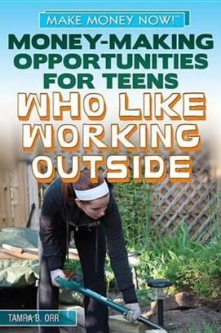 Cover of Money-Making Opportunities for Teens Who Like Working Outside