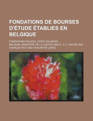 Book cover for Fondations de Bourses D'Etude Etablies En Belgique; Fondations Isolees, Dites Volantes ...