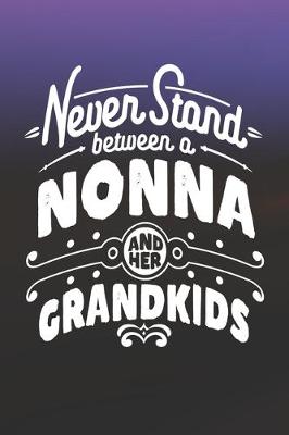 Book cover for Never Stand Between A Nonna And Her Grandkids