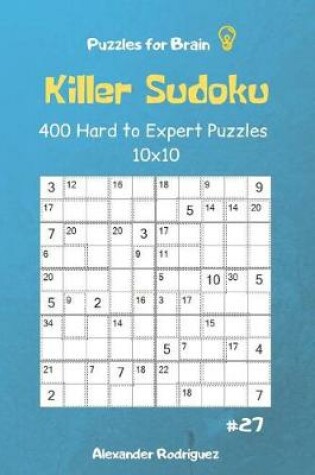 Cover of Puzzles for Brain - Killer Sudoku 400 Hard to Expert Puzzles 10x10 vol.27