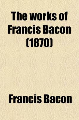 Book cover for The Works of Francis Bacon; Translations of the Philosophical Works Volume 5