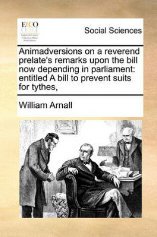 Cover of Animadversions on a reverend prelate's remarks upon the bill now depending in parliament