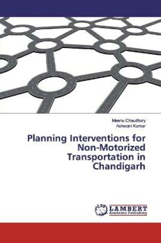 Cover of Planning Interventions for Non-Motorized Transportation in Chandigarh