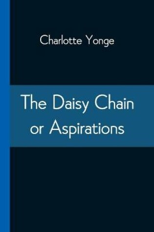 Cover of The Daisy Chain or Aspirations