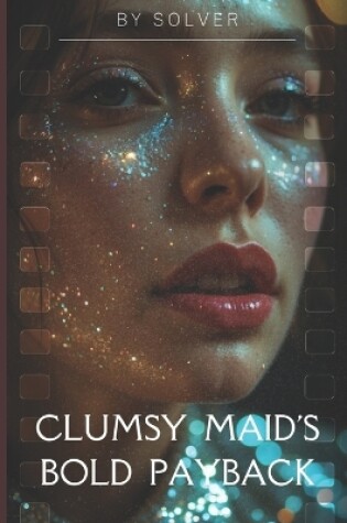 Cover of Clumsy Maid's Bold Payback