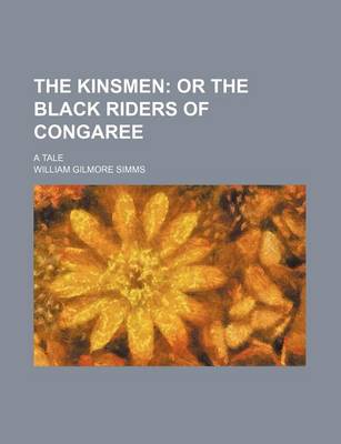 Book cover for The Kinsmen; Or the Black Riders of Congaree. a Tale