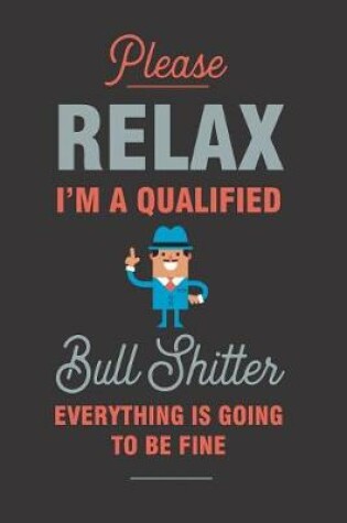 Cover of Relax I'm a Qualified Bull Shitter