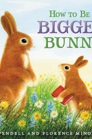 Cover of How To Be A Bigger Bunny