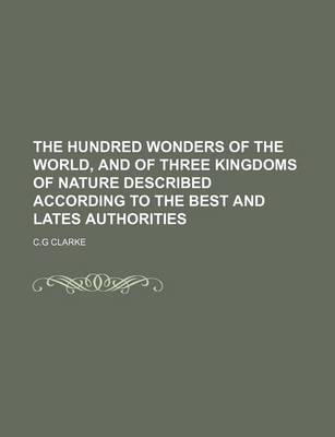 Book cover for The Hundred Wonders of the World, and of Three Kingdoms of Nature Described According to the Best and Lates Authorities