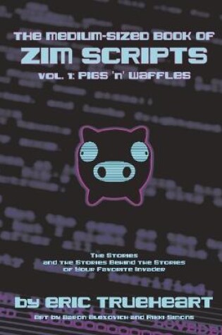 Cover of The Medium-Sized Book of Zim Scripts: Vol. 1: Pigs ’n’ Waffles