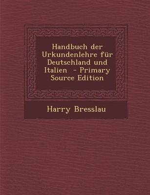 Book cover for Handbuch Der Urkundenlehre Fur Deutschland Und Italien - Primary Source Edition