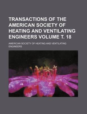 Book cover for Transactions of the American Society of Heating and Ventilating Engineers Volume . 18