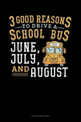 Cover of 3 Good Reasons to Drive a School Bus - June, July and August