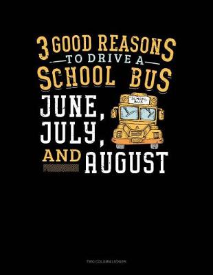 Cover of 3 Good Reasons to Drive a School Bus - June, July and August