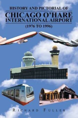 Cover of History and Pictorial of Chicago O'Hare International Airport (1976 to 1996)