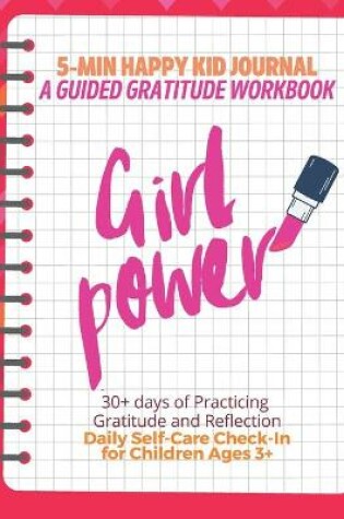 Cover of Girl Power! (Red) 5-Min Happy Kid Journal, A Guided Gratitude Workbook 30+ Days of Practicing Gratitude, Prayer and Reflection, Daily Self-Care Check In for Children Ages 3+