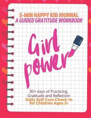 Book cover for Girl Power! (Red) 5-Min Happy Kid Journal, A Guided Gratitude Workbook 30+ Days of Practicing Gratitude, Prayer and Reflection, Daily Self-Care Check In for Children Ages 3+